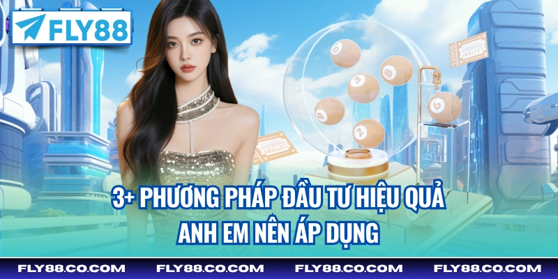 3+ phương pháp đầu tư hiệu quả anh em nên áp dụng