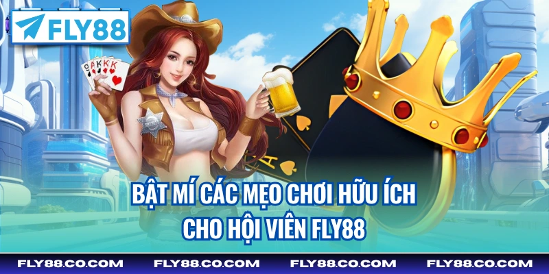Bật mí các mẹo chơi hữu ích cho hội viên Fly88