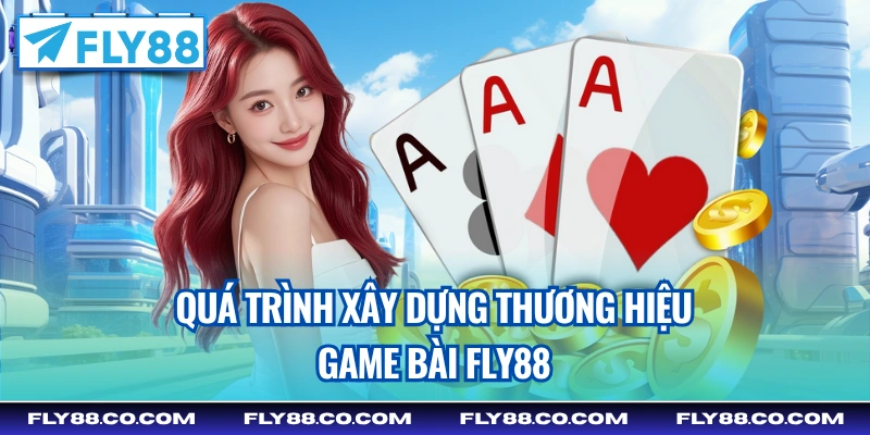 Quá trình xây dựng thương hiệu game bài Fly88