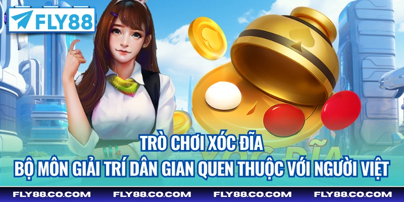 Trò chơi xóc đĩa - bộ môn giải trí dân gian quen thuộc với người Việt